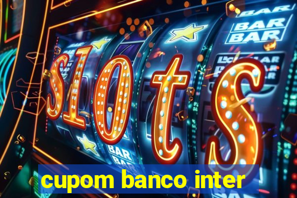 cupom banco inter